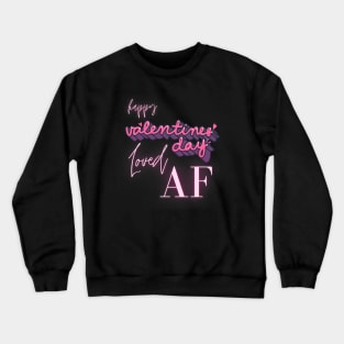 Fun Heartfelt Love Vibes Happy Valentine_s Day Loved AF Crewneck Sweatshirt